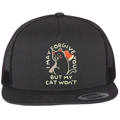 I May Forgive You But My Cat WonT Flat Bill Trucker Hat