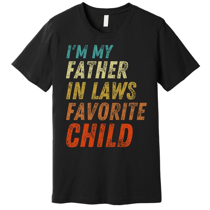 I'm My Father In Laws Favorite Child Father's Day Premium T-Shirt