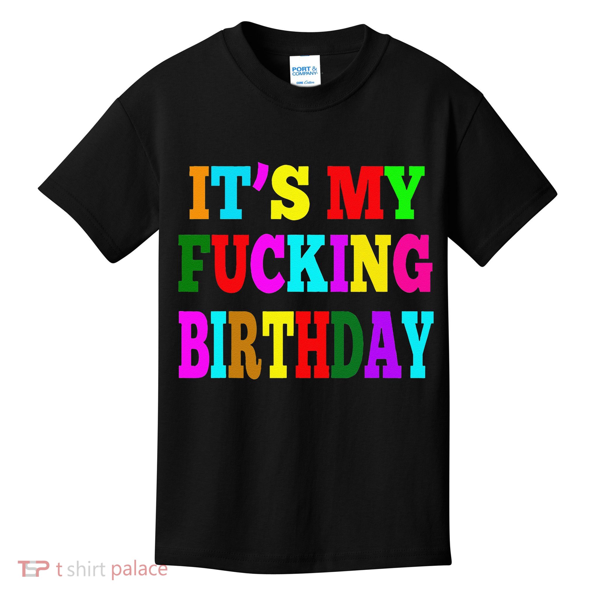 It's My Fucking Birthday Funny Happy Birthday Party HBD Gift Kids T-Shirt