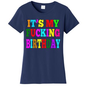 It's My Fucking Birthday Funny Happy Birthday Party HBD Gift Women's T-Shirt