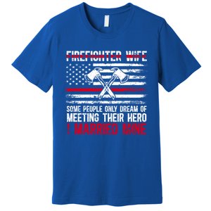 I Married Firefighter Wife Of A Fire Wife Fire Wife Gift Premium T-Shirt