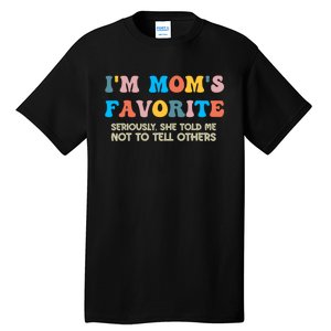 IM MomS Favorite Seriously She Told Me Not To Tell Others Tall T-Shirt