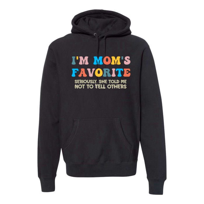 IM MomS Favorite Seriously She Told Me Not To Tell Others Premium Hoodie