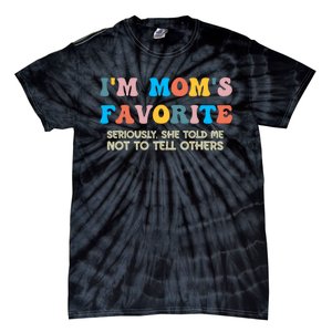 IM MomS Favorite Seriously She Told Me Not To Tell Others Tie-Dye T-Shirt