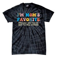 IM MomS Favorite Seriously She Told Me Not To Tell Others Tie-Dye T-Shirt