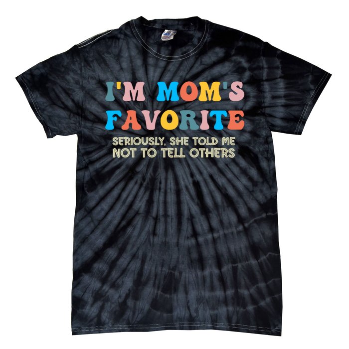 IM MomS Favorite Seriously She Told Me Not To Tell Others Tie-Dye T-Shirt