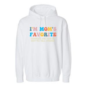 IM MomS Favorite Seriously She Told Me Not To Tell Others Garment-Dyed Fleece Hoodie