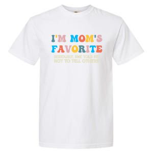 IM MomS Favorite Seriously She Told Me Not To Tell Others Garment-Dyed Heavyweight T-Shirt