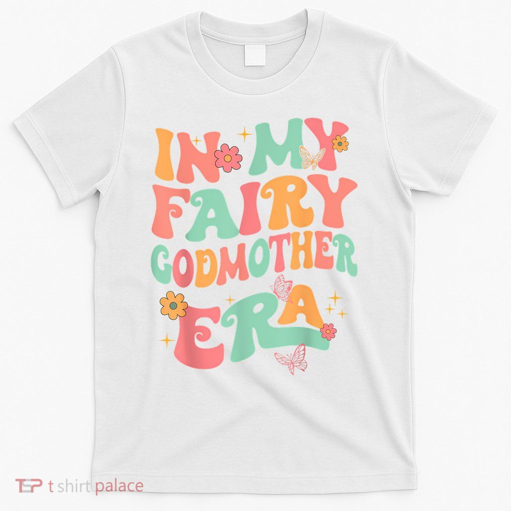 In My Fairy Godmother Era Best Godmother Mother's Day T-Shirt