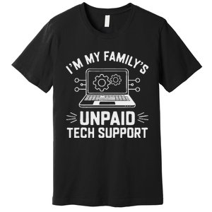 IM My FamilyS Unpaid Tech Support Premium T-Shirt