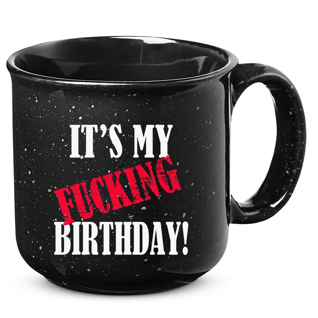 ItS My Fucking Birthday Funny Birthday Party Fuck Bday 15oz Campfire Ceramic Mug