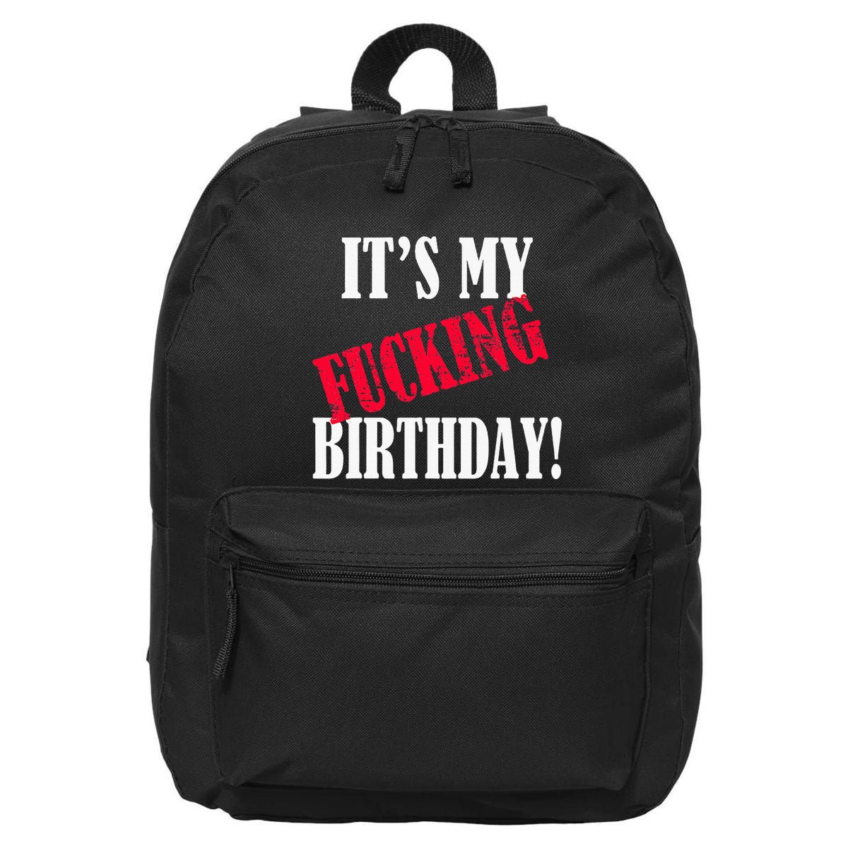 ItS My Fucking Birthday Funny Birthday Party Fuck Bday 16 in Basic Backpack