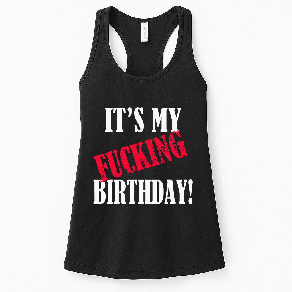 ItS My Fucking Birthday Funny Birthday Party Fuck Bday Womens Tank Top