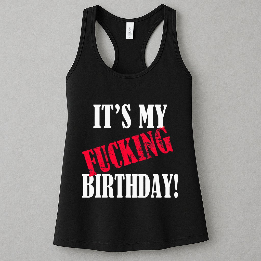 ItS My Fucking Birthday Funny Birthday Party Fuck Bday Womens Tank Top