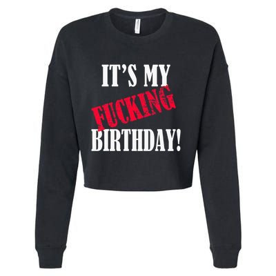 ItS My Fucking Birthday Funny Birthday Party Fuck Bday Cropped Pullover Crew