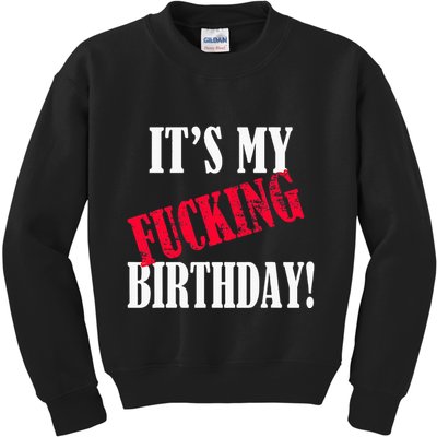 ItS My Fucking Birthday Funny Birthday Party Fuck Bday Kids Sweatshirt