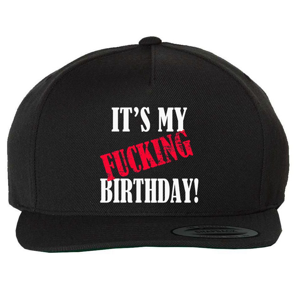 ItS My Fucking Birthday Funny Birthday Party Fuck Bday Wool Snapback Cap