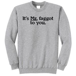 ItS Mr. Faggot To You Tall Sweatshirt