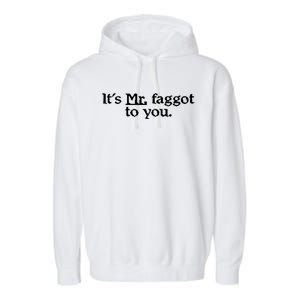 ItS Mr. Faggot To You Garment-Dyed Fleece Hoodie