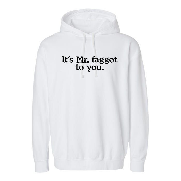 ItS Mr. Faggot To You Garment-Dyed Fleece Hoodie