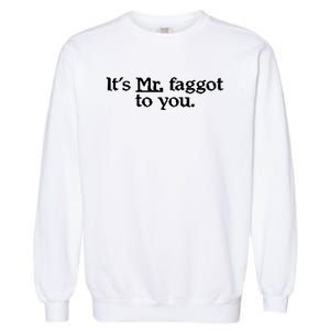 ItS Mr. Faggot To You Garment-Dyed Sweatshirt