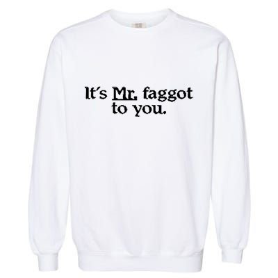 ItS Mr. Faggot To You Garment-Dyed Sweatshirt