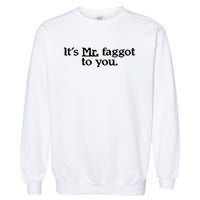 ItS Mr. Faggot To You Garment-Dyed Sweatshirt