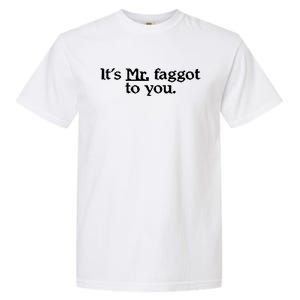 ItS Mr. Faggot To You Garment-Dyed Heavyweight T-Shirt