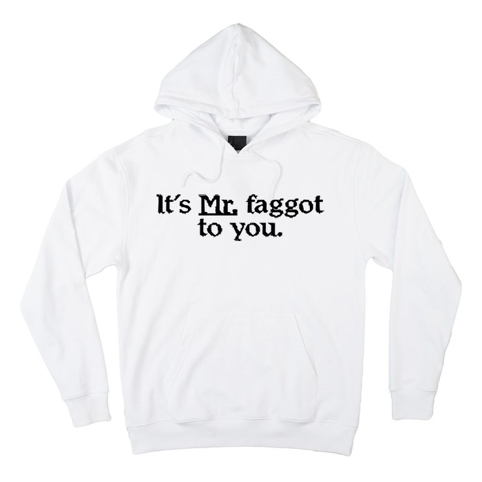 ItS Mr. Faggot To You Hoodie