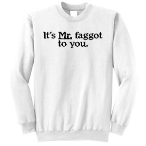 ItS Mr. Faggot To You Sweatshirt