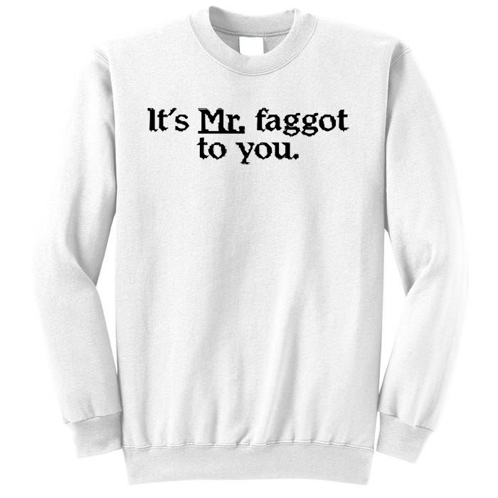 ItS Mr. Faggot To You Sweatshirt