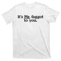 ItS Mr. Faggot To You T-Shirt