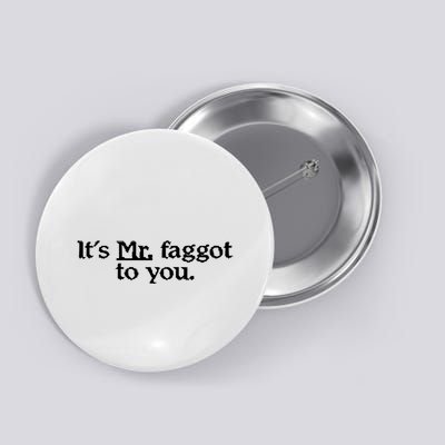 ItS Mr. Faggot To You Button