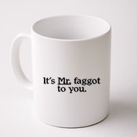 ItS Mr. Faggot To You Mug