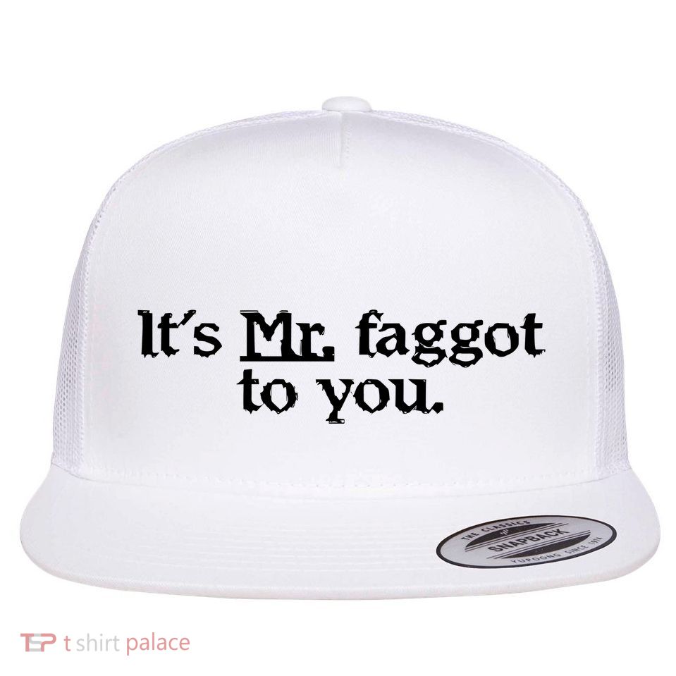 ItS Mr. Faggot To You Flatbill Hat