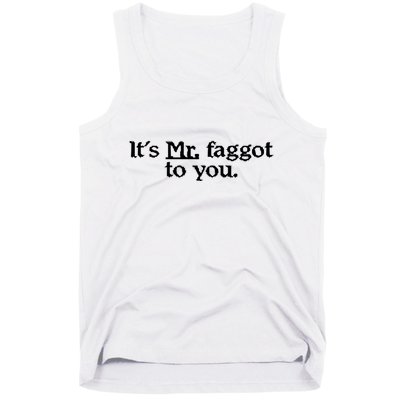 ItS Mr. Faggot To You Tank Top