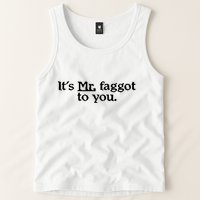 ItS Mr. Faggot To You Tank Top