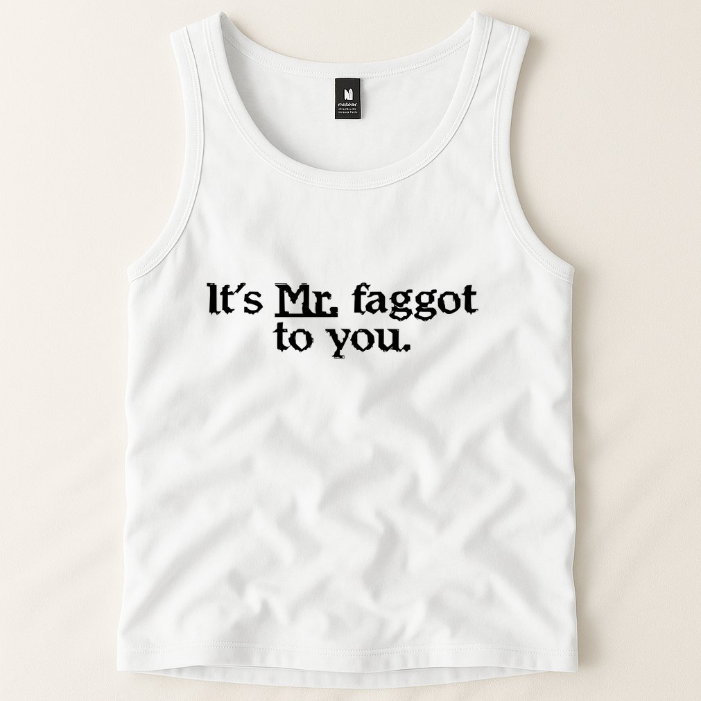 ItS Mr. Faggot To You Tank Top