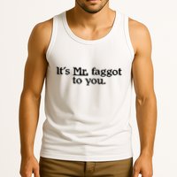 ItS Mr. Faggot To You Tank Top