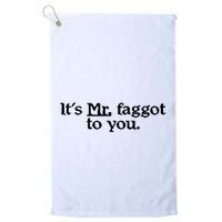 ItS Mr. Faggot To You Golf Towel