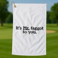 ItS Mr. Faggot To You Golf Towel