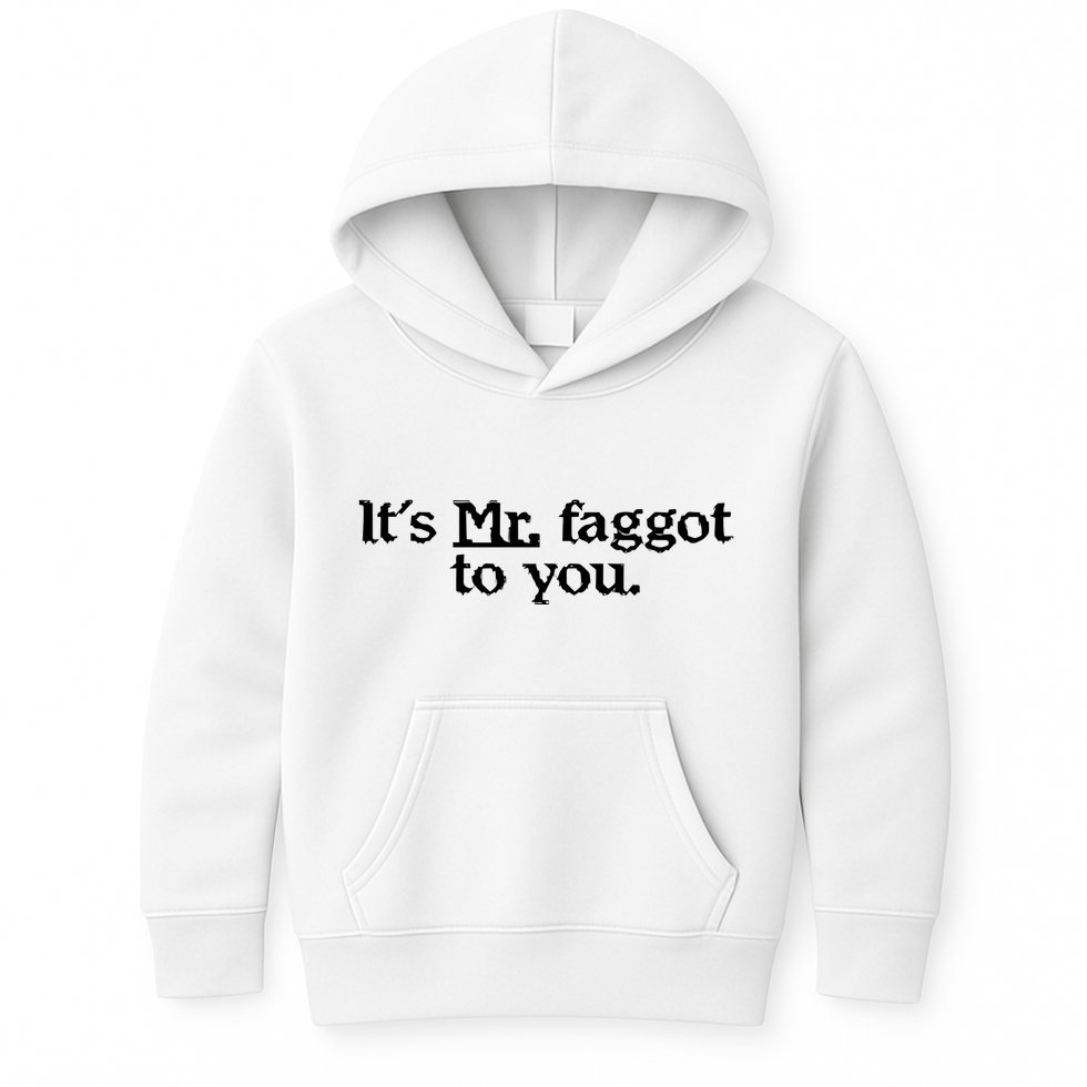ItS Mr. Faggot To You Kids Hoodie