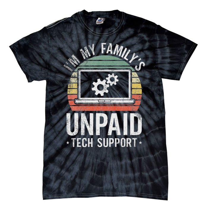 IM My FamilyS Unpaid Tech Support Funny Computer Engineer Tie-Dye T-Shirt