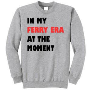 In My Ferry Era At The Moment Tall Sweatshirt