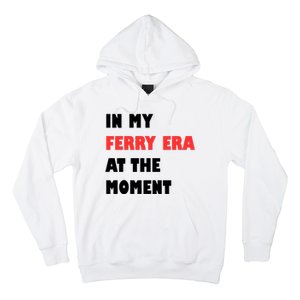 In My Ferry Era At The Moment Hoodie