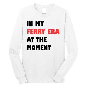 In My Ferry Era At The Moment Long Sleeve Shirt