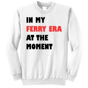 In My Ferry Era At The Moment Sweatshirt