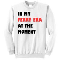 In My Ferry Era At The Moment Sweatshirt