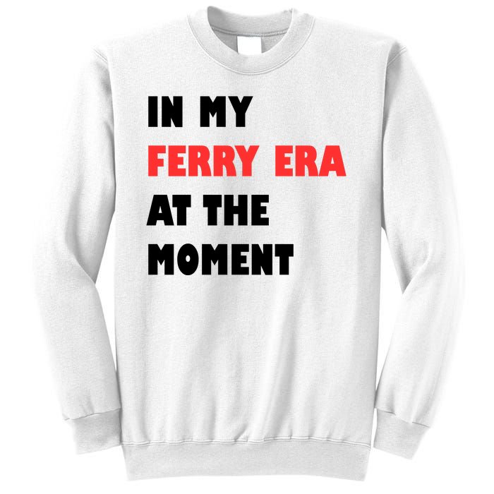 In My Ferry Era At The Moment Sweatshirt