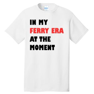 In My Ferry Era At The Moment Tall T-Shirt